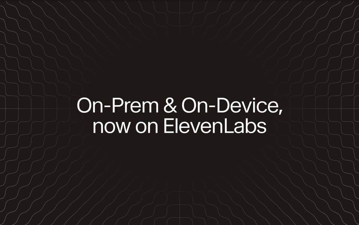 ElevenLabs adds on-prem and on-device deployment options